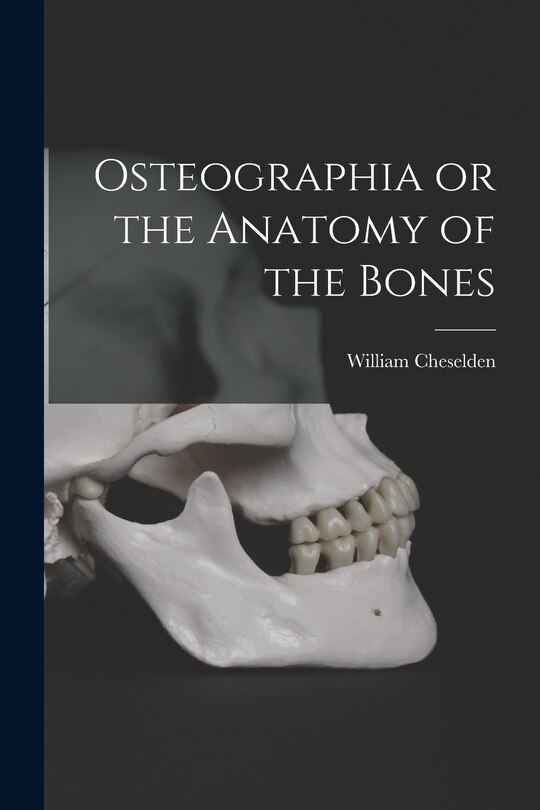 Couverture_Osteographia or the Anatomy of the Bones