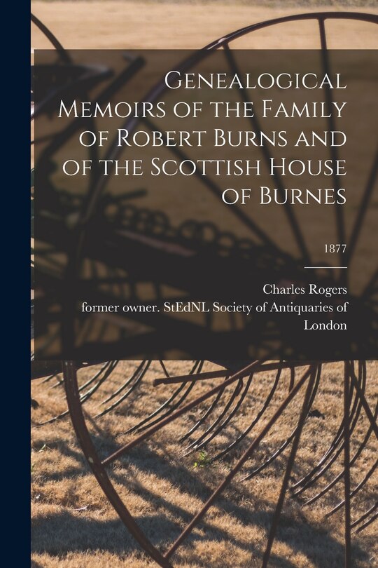 Front cover_Genealogical Memoirs of the Family of Robert Burns and of the Scottish House of Burnes; 1877