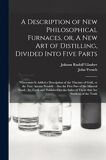 Couverture_A Description of New Philosophical Furnaces, or, A New Art of Distilling, Divided Into Five Parts