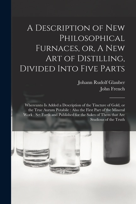Couverture_A Description of New Philosophical Furnaces, or, A New Art of Distilling, Divided Into Five Parts