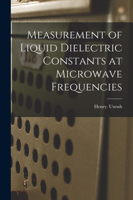Front cover_Measurement of Liquid Dielectric Constants at Microwave Frequencies