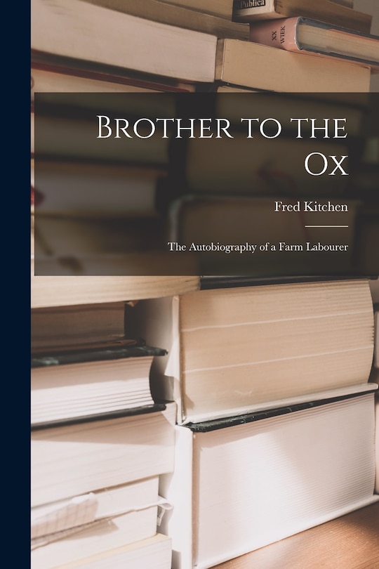 Front cover_Brother to the Ox; the Autobiography of a Farm Labourer