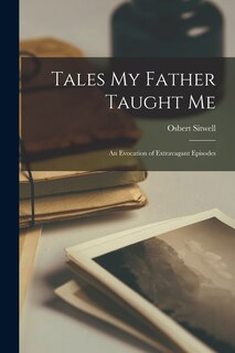 Front cover_Tales My Father Taught Me; an Evocation of Extravagant Episodes