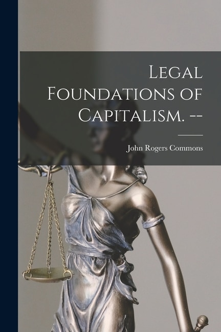 Couverture_Legal Foundations of Capitalism. --
