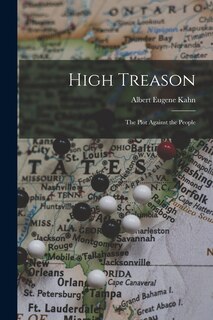 Front cover_High Treason; the Plot Against the People