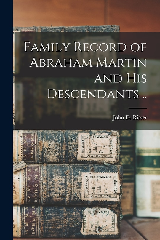 Couverture_Family Record of Abraham Martin and His Descendants ..