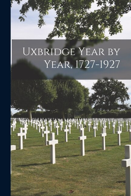 Couverture_Uxbridge Year by Year, 1727-1927
