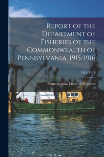Front cover_Report of the Department of Fisheries of the Commonwealth of Pennsylvania, 1915/1916; 1915/1916