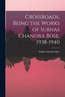 Front cover_Crossroads, Being the Works of Subhas Chandra Bose, 1938-1940