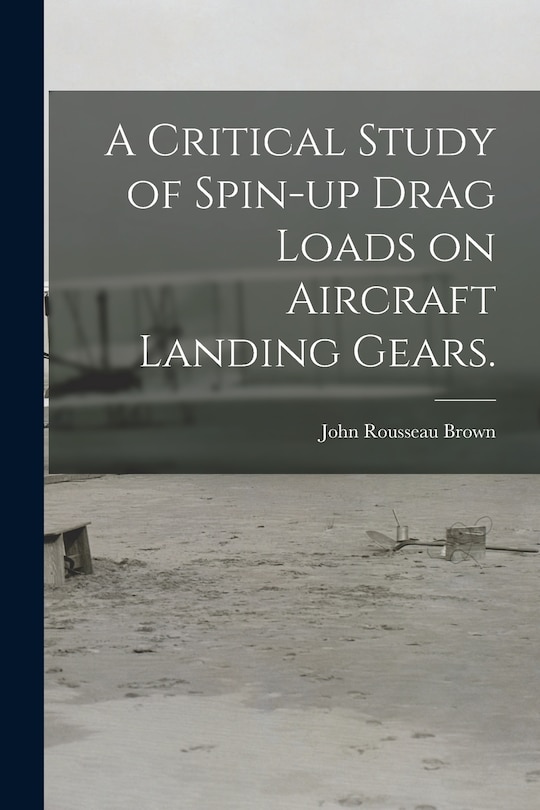 Front cover_A Critical Study of Spin-up Drag Loads on Aircraft Landing Gears.