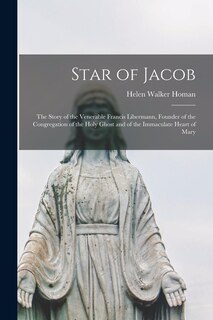 Couverture_Star of Jacob; the Story of the Venerable Francis Libermann, Founder of the Congregation of the Holy Ghost and of the Immaculate Heart of Mary