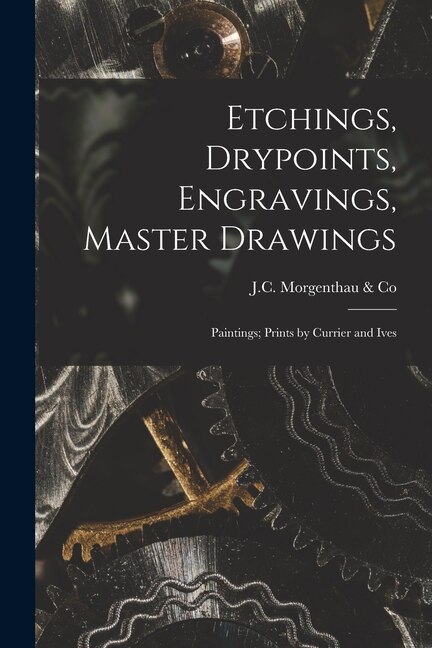 Couverture_Etchings, Drypoints, Engravings, Master Drawings; Paintings; Prints by Currier and Ives