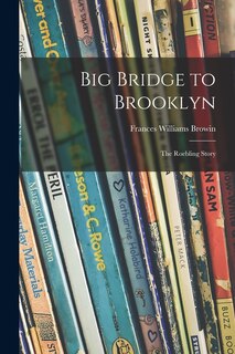Couverture_Big Bridge to Brooklyn; the Roebling Story