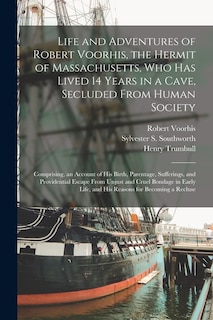 Couverture_Life and Adventures of Robert Voorhis, the Hermit of Massachusetts, Who Has Lived 14 Years in a Cave, Secluded From Human Society
