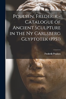 Couverture_Poulsen, Frederik - Catalogue of Ancient Sculpture in the Ny Carlsberg Glyptotek (1951)