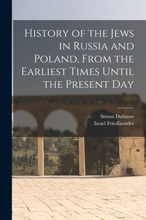 Front cover_History of the Jews in Russia and Poland, From the Earliest Times Until the Present Day