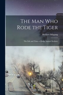 Front cover_The Man Who Rode the Tiger; the Life and Times of Judge Samuel Seabury
