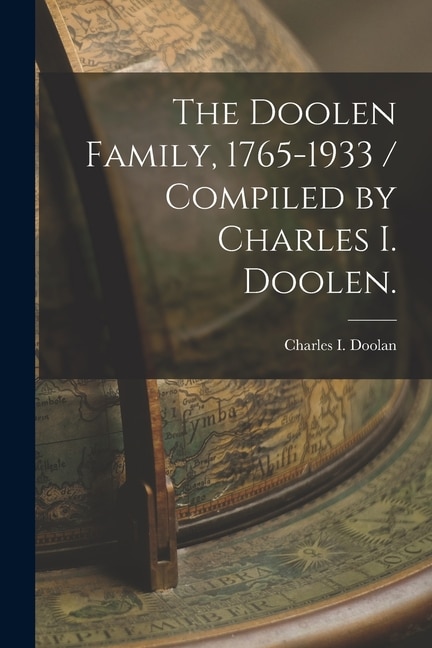 Couverture_The Doolen Family, 1765-1933 / Compiled by Charles I. Doolen.