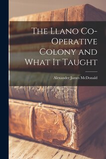 Front cover_The Llano Co-operative Colony and What It Taught