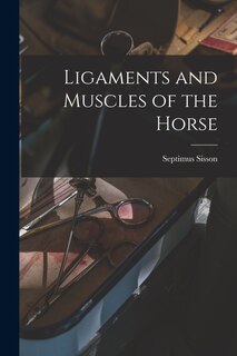 Front cover_Ligaments and Muscles of the Horse [microform]