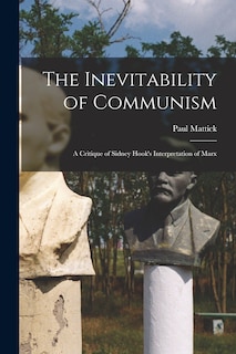 Front cover_The Inevitability of Communism; a Critique of Sidney Hook's Interpretation of Marx