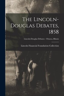 Front cover_The Lincoln-Douglas Debates, 1858; Lincoln-Douglas Debates - Ottawa, Illinois