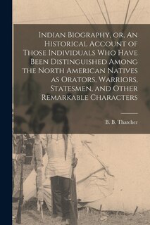 Front cover_Indian Biography, or, An Historical Account of Those Individuals Who Have Been Distinguished Among the North American Natives as Orators, Warriors, Statesmen, and Other Remarkable Characters [microform]