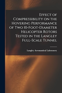 Couverture_Effect of Compressibility on the Hovering Performance of Two 10-foot-diameter Helicopter Rotors Tested in the Langley Full-scale Tunnel