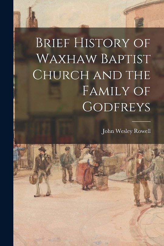 Front cover_Brief History of Waxhaw Baptist Church and the Family of Godfreys