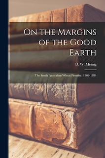 Front cover_On the Margins of the Good Earth; the South Australian Wheat Frontier, 1869-1884