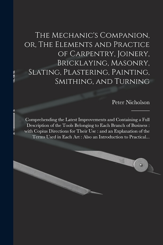 Couverture_The Mechanic's Companion, or, The Elements and Practice of Carpentry, Joinery, Bricklaying, Masonry, Slating, Plastering, Painting, Smithing, and Turning