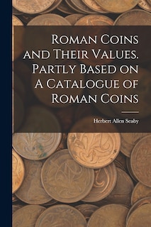 Couverture_Roman Coins and Their Values. Partly Based on A Catalogue of Roman Coins