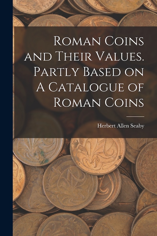 Couverture_Roman Coins and Their Values. Partly Based on A Catalogue of Roman Coins