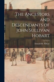 Front cover_The Ancestors and Descendants of John Sullivan Hobart