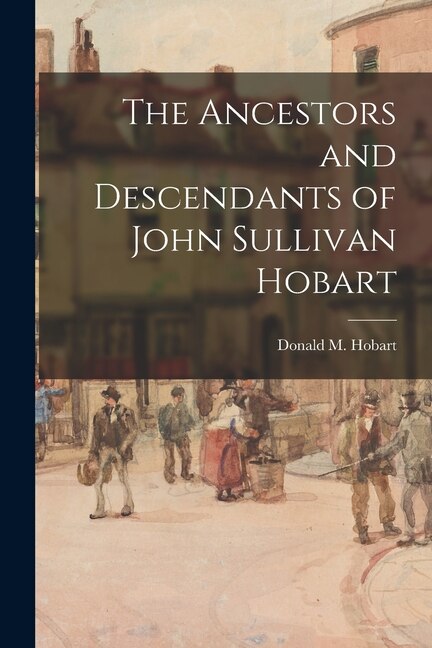 Front cover_The Ancestors and Descendants of John Sullivan Hobart