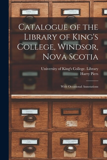 Couverture_Catalogue of the Library of King's College, Windsor, Nova Scotia [microform]