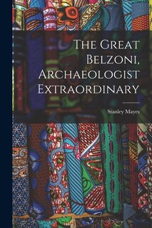 Front cover_The Great Belzoni, Archaeologist Extraordinary