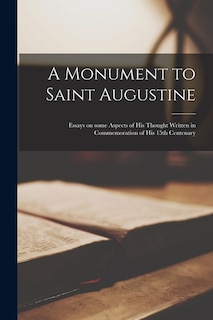 Couverture_A Monument to Saint Augustine; Essays on Some Aspects of His Thought Written in Commemoration of His 15th Centenary