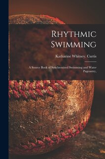 Couverture_Rhythmic Swimming; a Source Book of Synchronized Swimming and Water Pageantry,