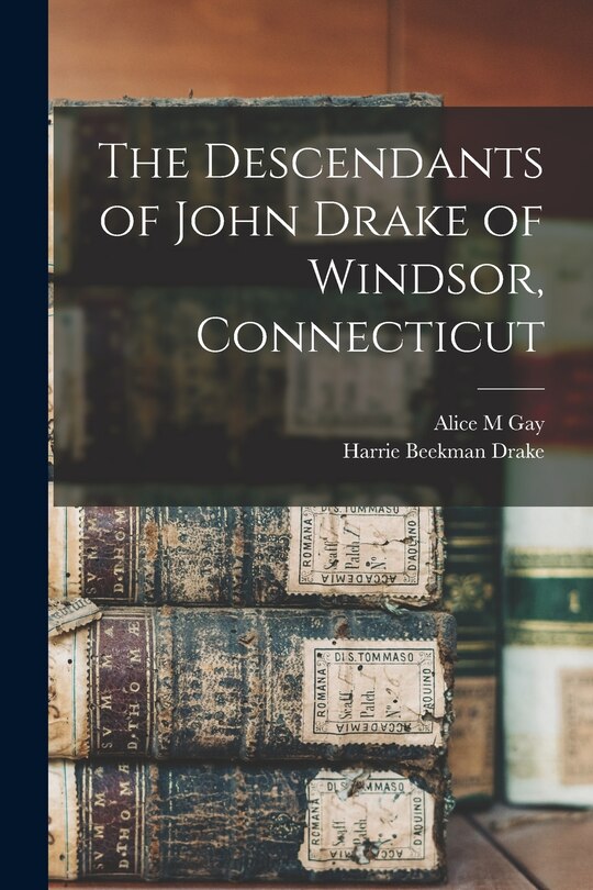 Front cover_The Descendants of John Drake of Windsor, Connecticut