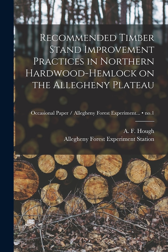 Front cover_Recommended Timber Stand Improvement Practices in Northern Hardwood-hemlock on the Allegheny Plateau; no.1