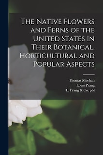 Couverture_The Native Flowers and Ferns of the United States in Their Botanical, Horticultural and Popular Aspects