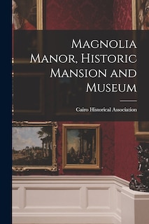 Couverture_Magnolia Manor, Historic Mansion and Museum