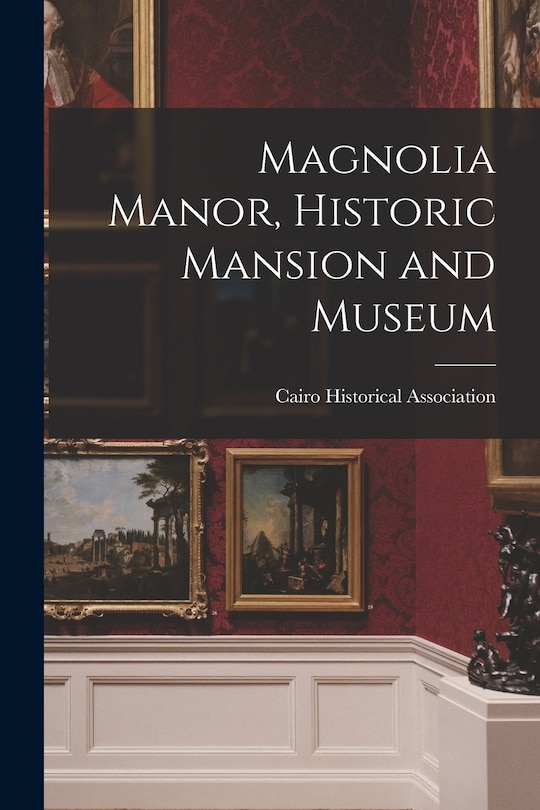 Couverture_Magnolia Manor, Historic Mansion and Museum