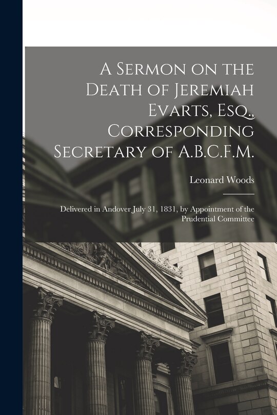 Front cover_A Sermon on the Death of Jeremiah Evarts, Esq., Corresponding Secretary of A.B.C.F.M.