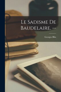 Couverture_Le Sadisme De Baudelaire. --