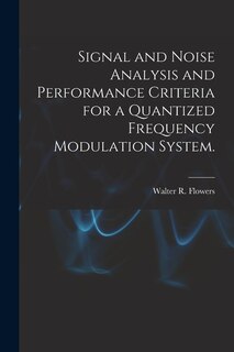 Front cover_Signal and Noise Analysis and Performance Criteria for a Quantized Frequency Modulation System.