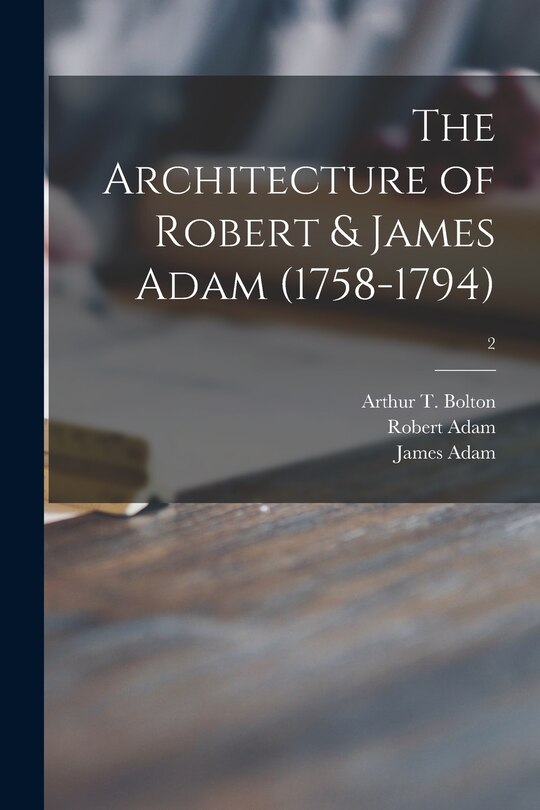 Couverture_The Architecture of Robert & James Adam (1758-1794); 2
