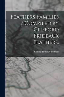 Couverture_Feathers Families / Compiled by Clifford Prideaux Feathers.