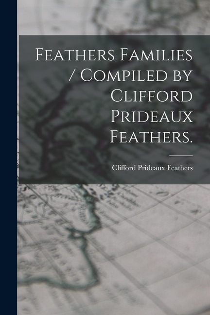 Couverture_Feathers Families / Compiled by Clifford Prideaux Feathers.
